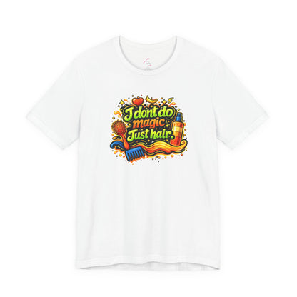 I don't do magic. Just hair T-shirt