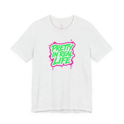 Pretty in real life T-shirt