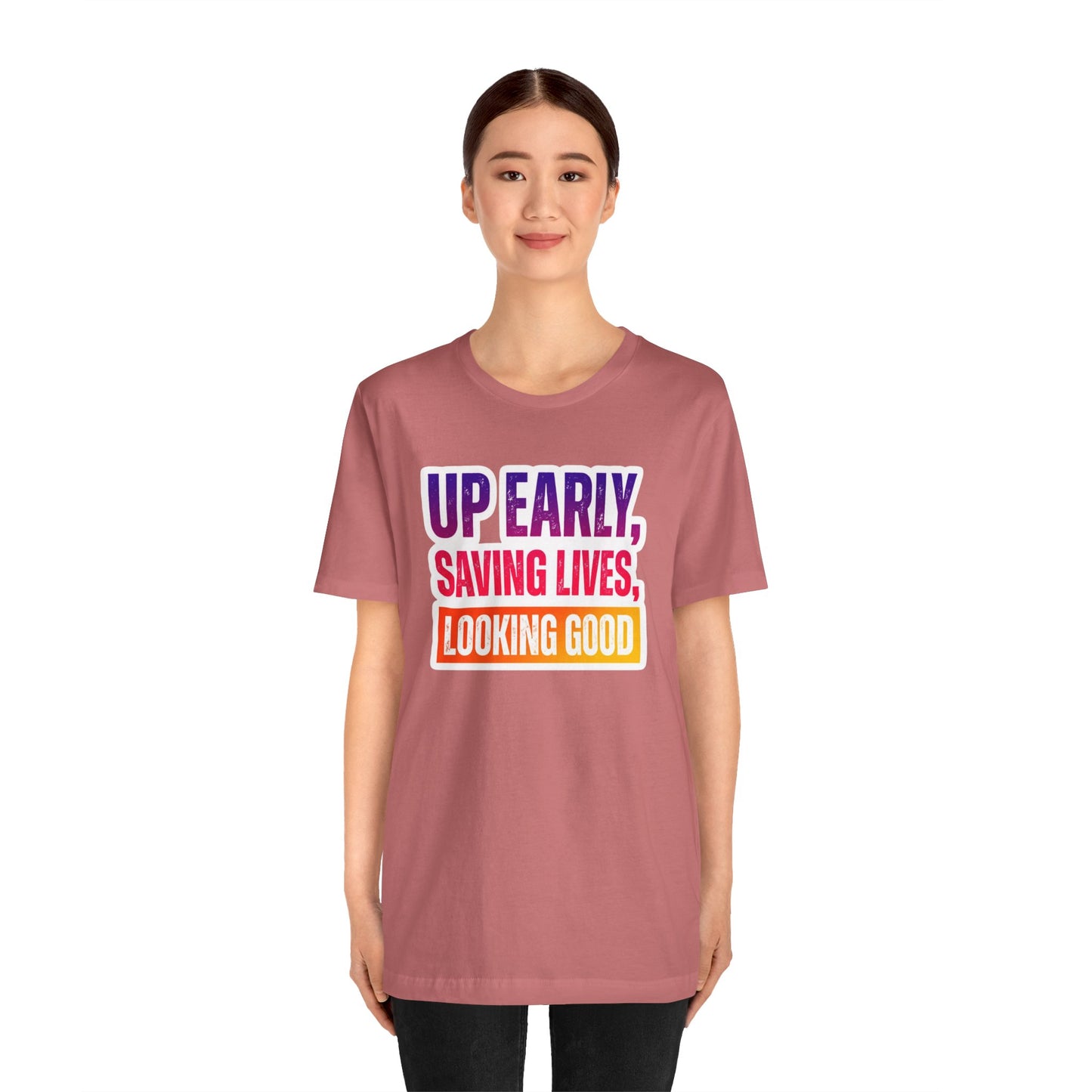 Up early, saving lives, looking good T-shirt