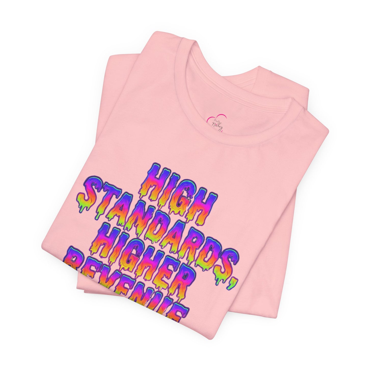 High standards, higher revenue. T-shirt