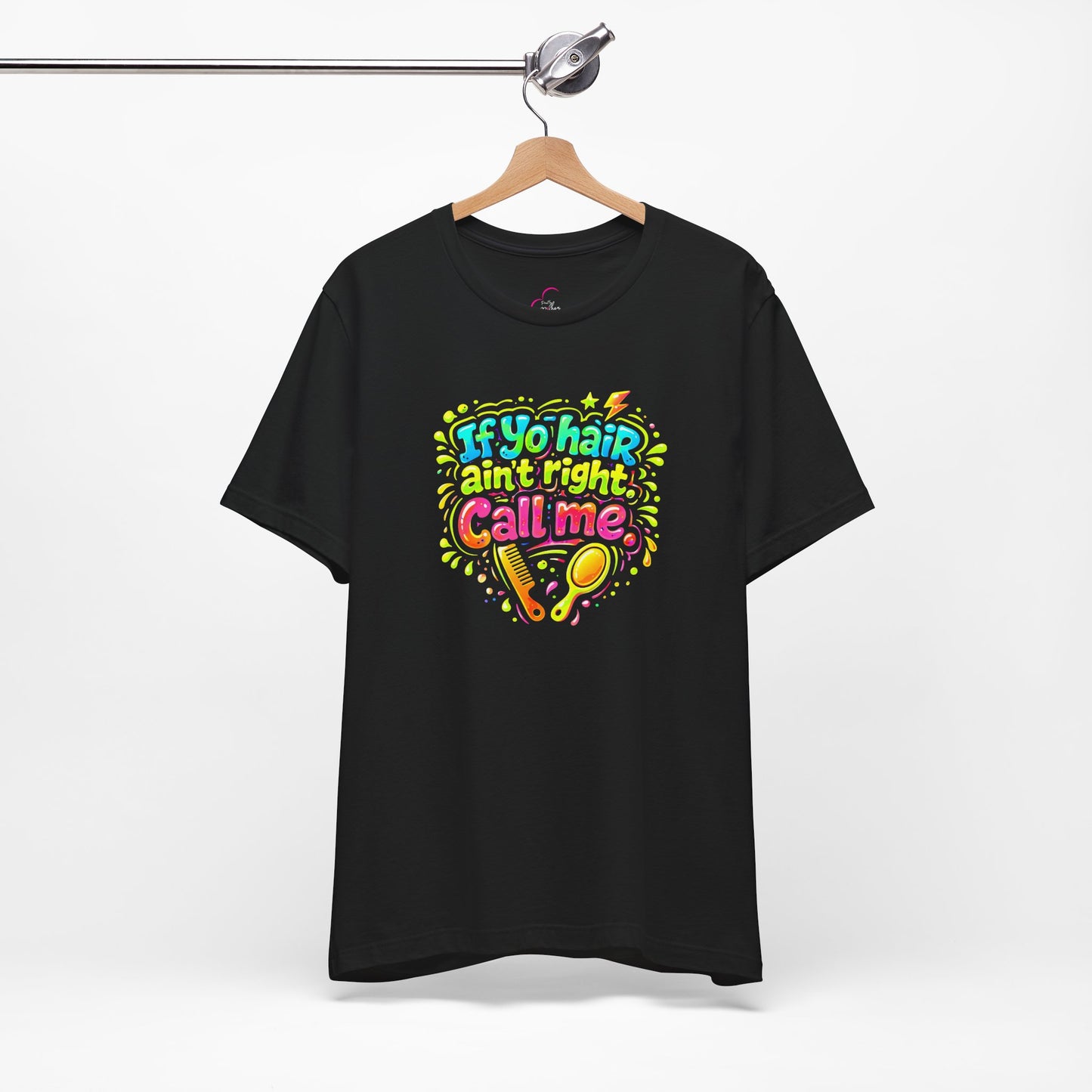 If yo hair ain't right call me T-shirt