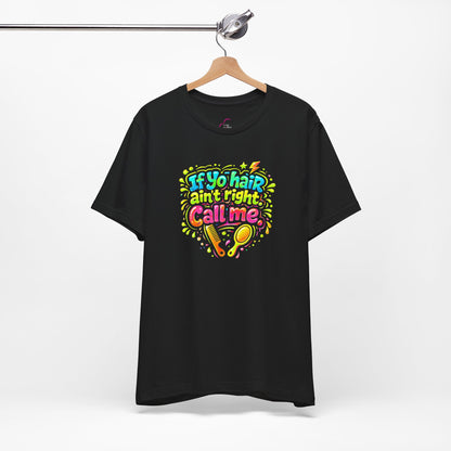 If yo hair ain't right call me T-shirt