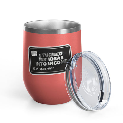 I turned my ideas into income Tumbler