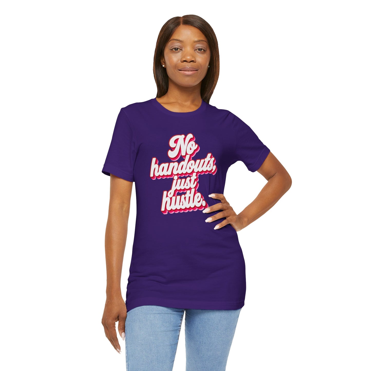 No handouts, just hustle. T-shirt