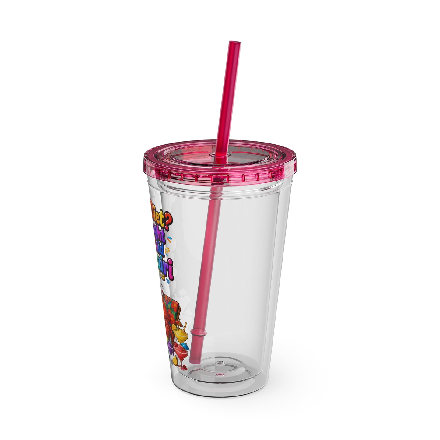 What diet? I thought you said daiquiri Clear Insulated Cup