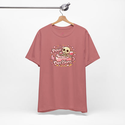 Pour decisions T-shirt