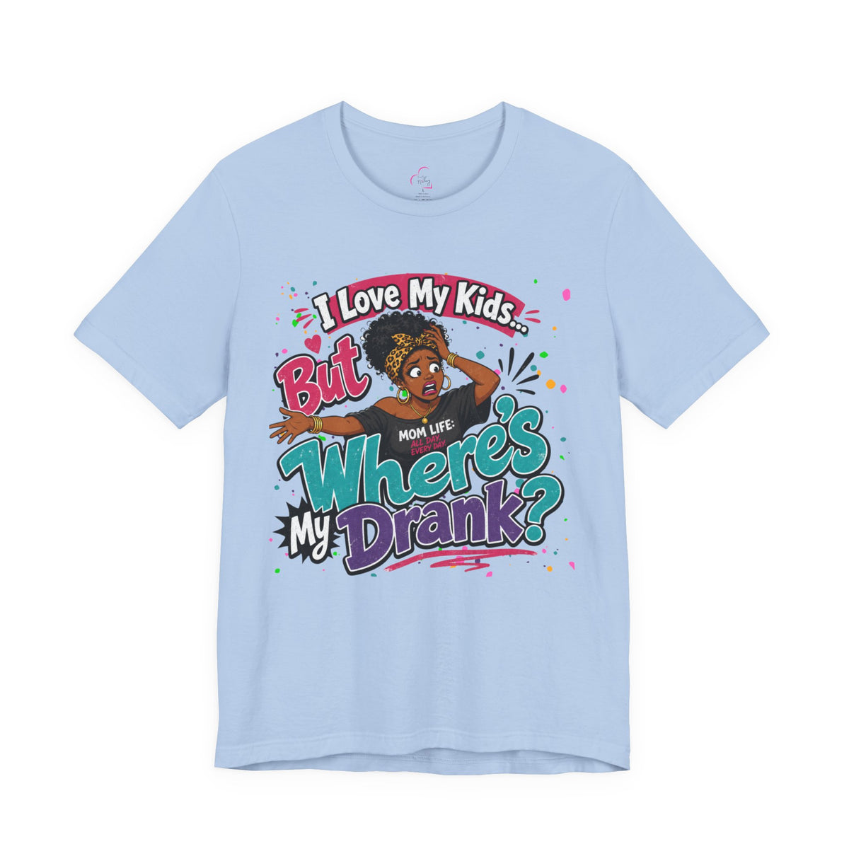 I love my kids but where's my drank? T-shirt