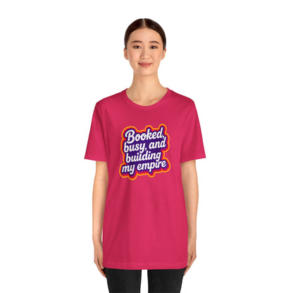 Booked, busy, and building my empire T-shirt