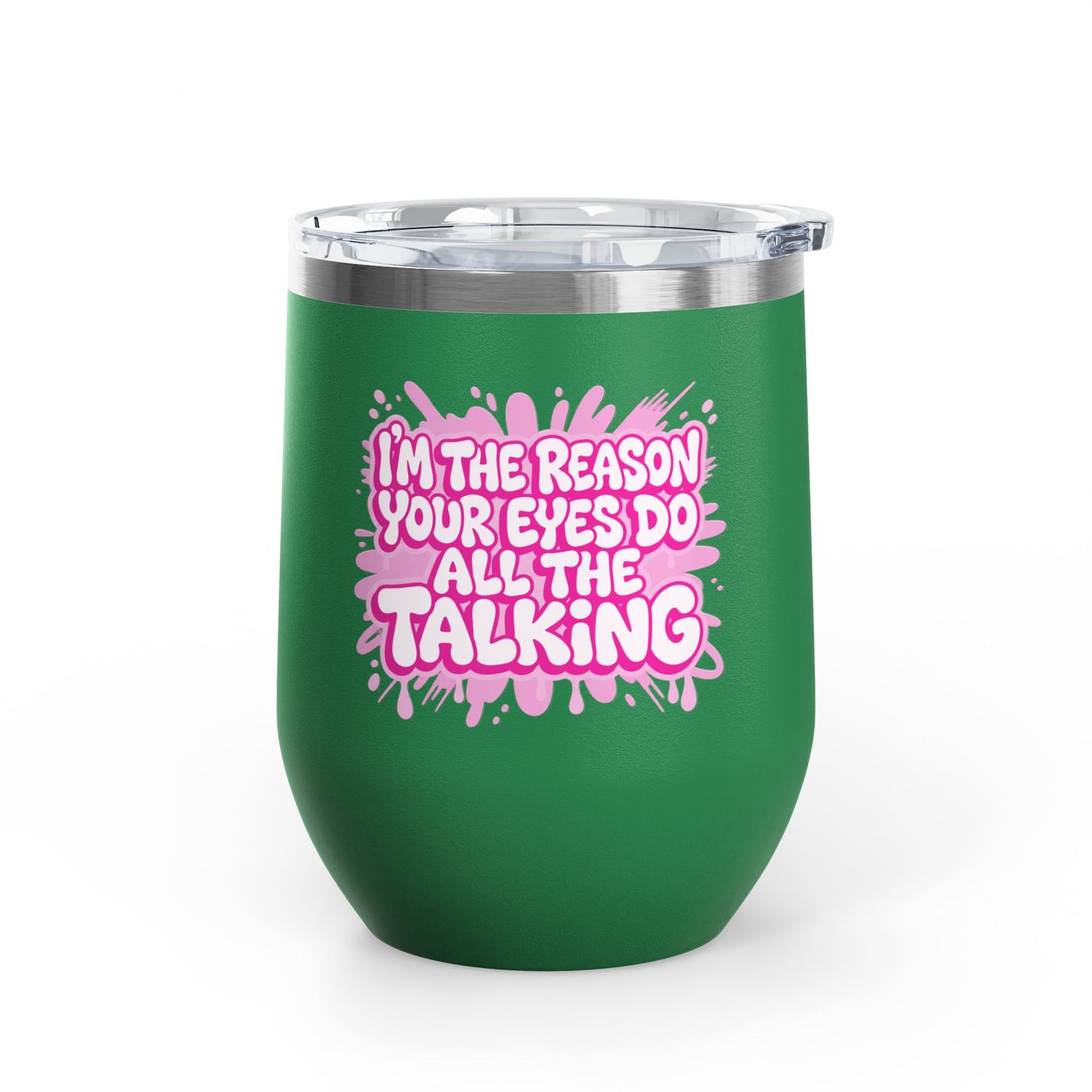 I'm the reason your eyes do all the talking Tumbler
