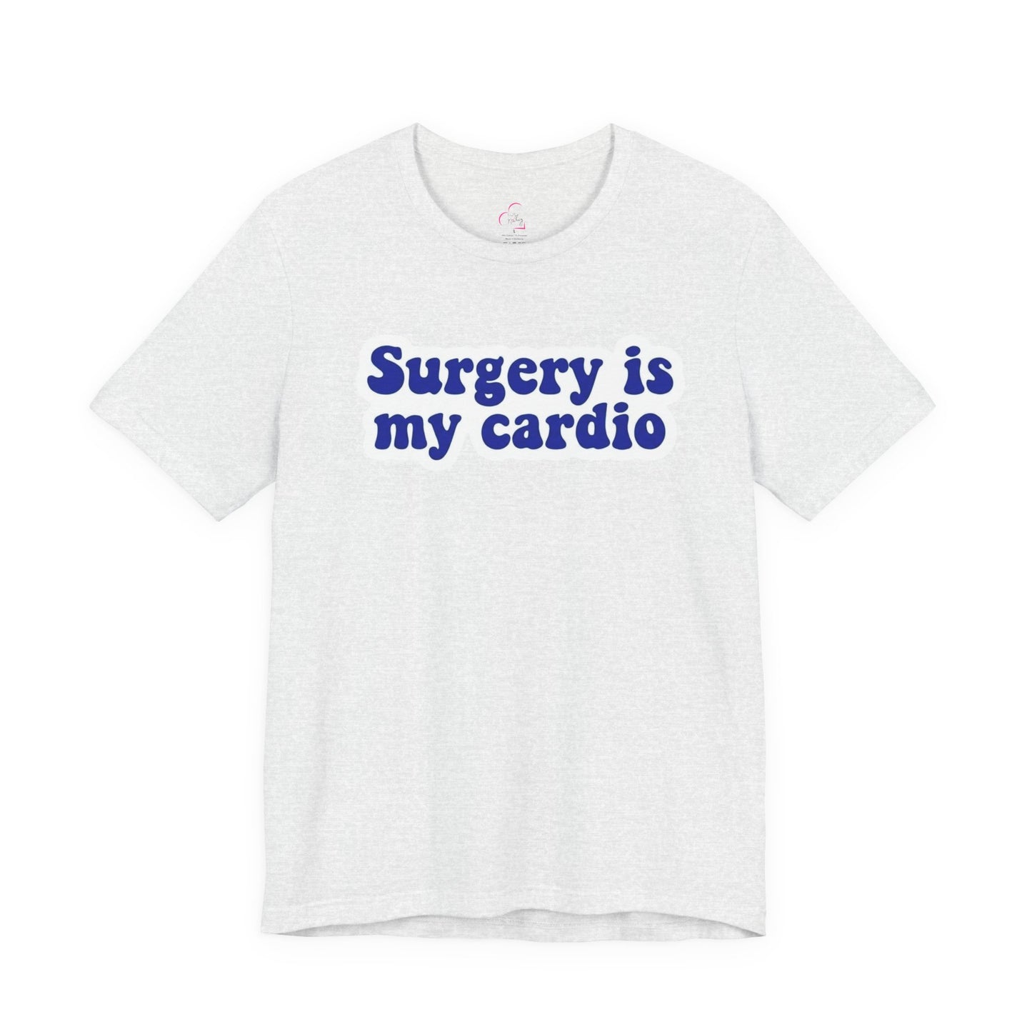 Surgery is my cardio T-shirt