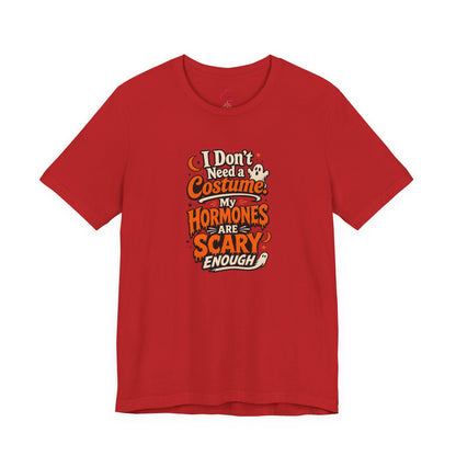 I don't need a costume. My hormones are scary enough T-shirt