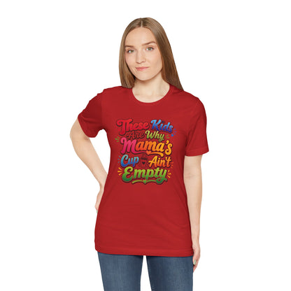 These kids are the reason mama's cup ain't empty T-shirt