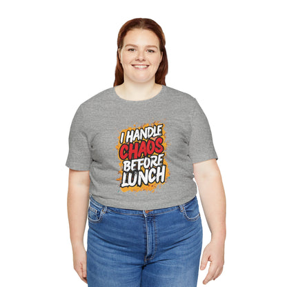 I handle chaos before lunch T-shirt