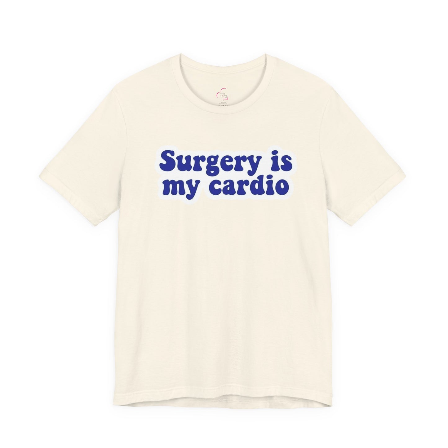 Surgery is my cardio T-shirt
