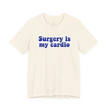 Surgery is my cardio T-shirt