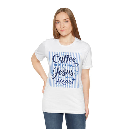 Coffee in my cup, Jesus in my heart T-shirt