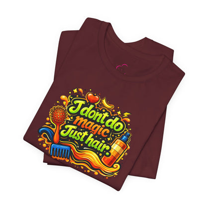 I don't do magic. Just hair T-shirt
