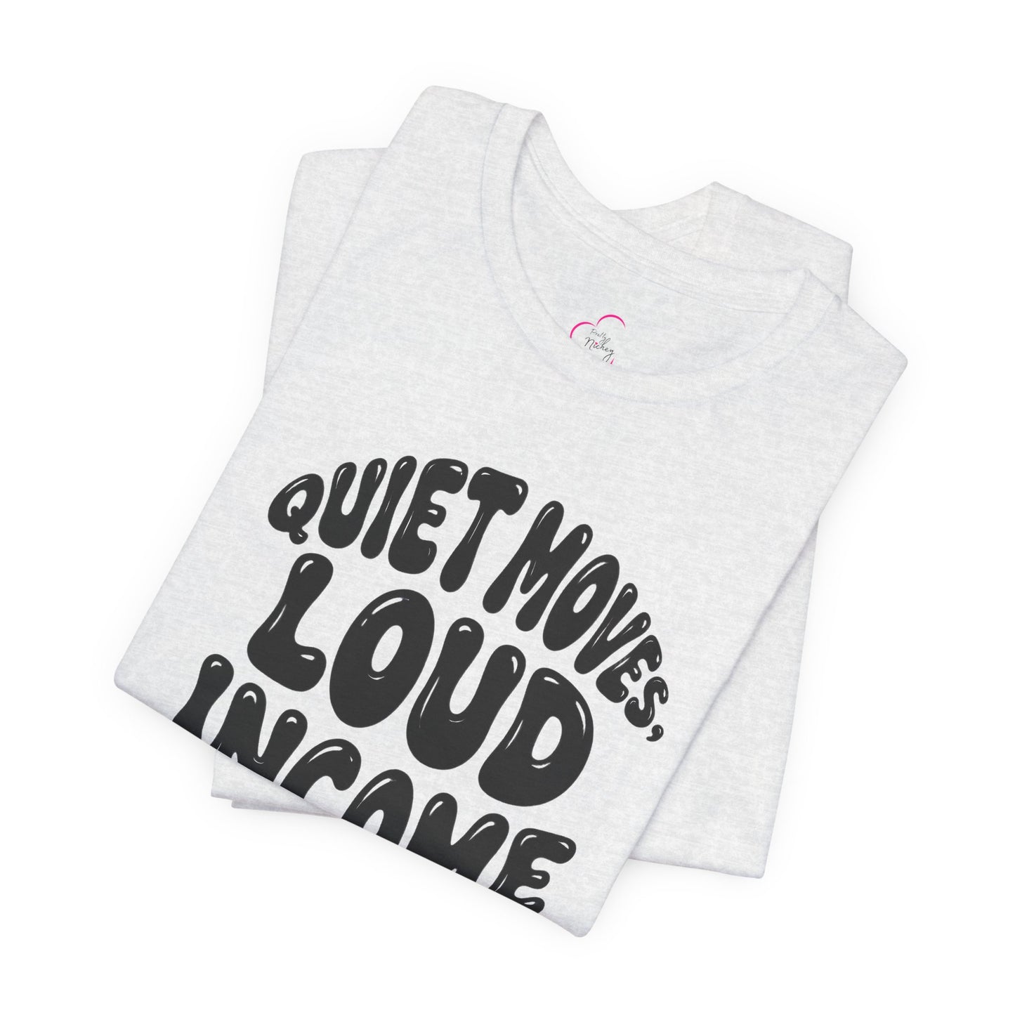 Quiet moves. Loud income T-shirt