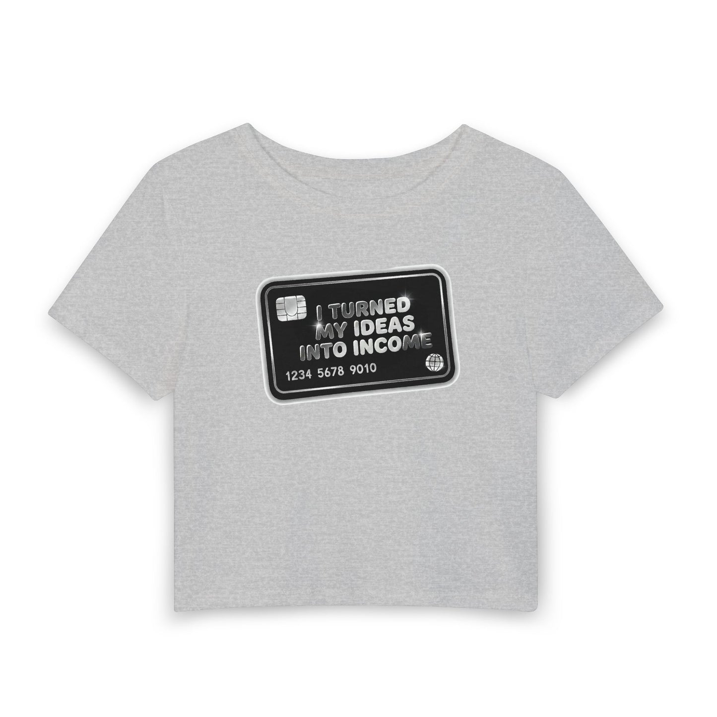 I turned my ideas into income Crop Tee