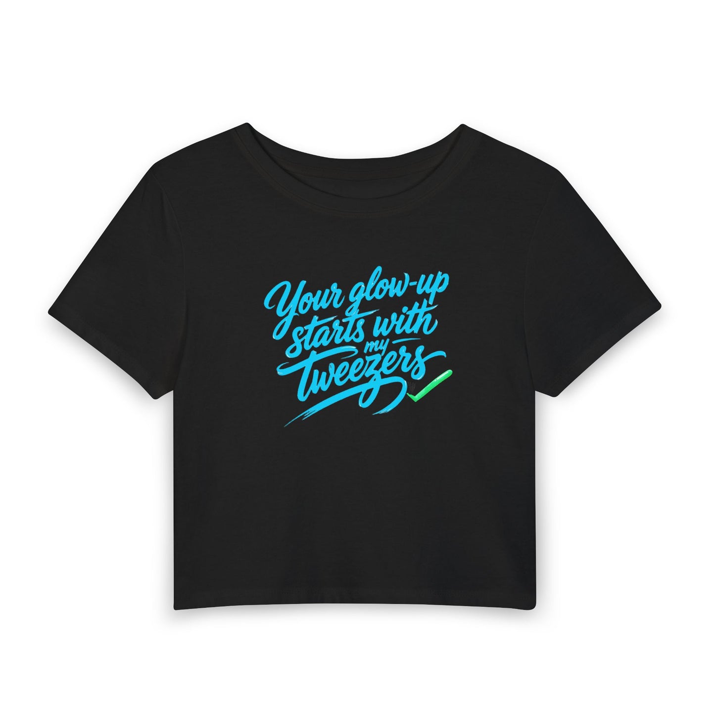 Your glow-up starts with my tweezers Crop Tee