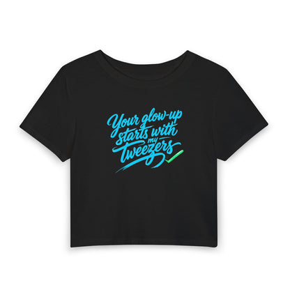 Your glow-up starts with my tweezers Crop Tee
