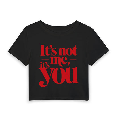 It's not me, it's you Crop Tee