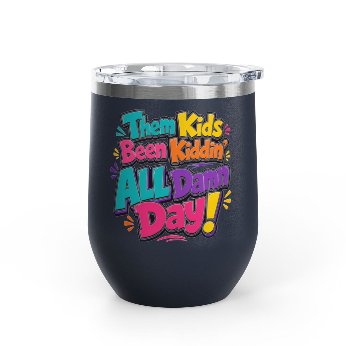 Them kids been kiddin all damn day! Wine Tumbler