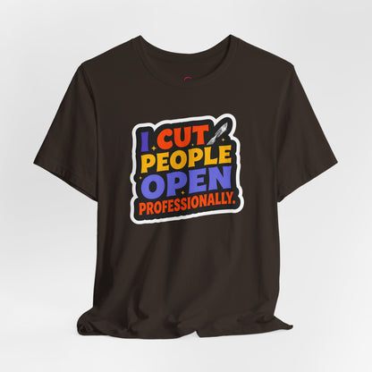 I cut people open professionally T-shirt