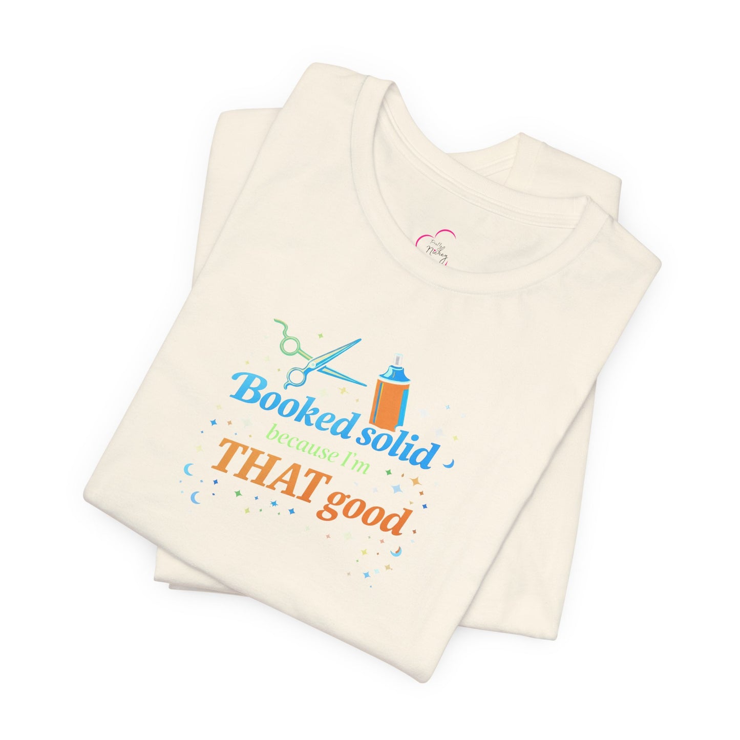 Booked solid because I'm THAT good T-shirt