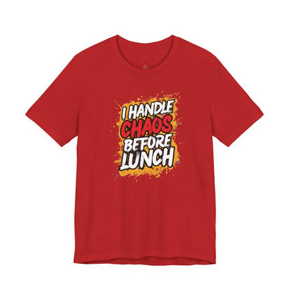 I handle chaos before lunch T-shirt