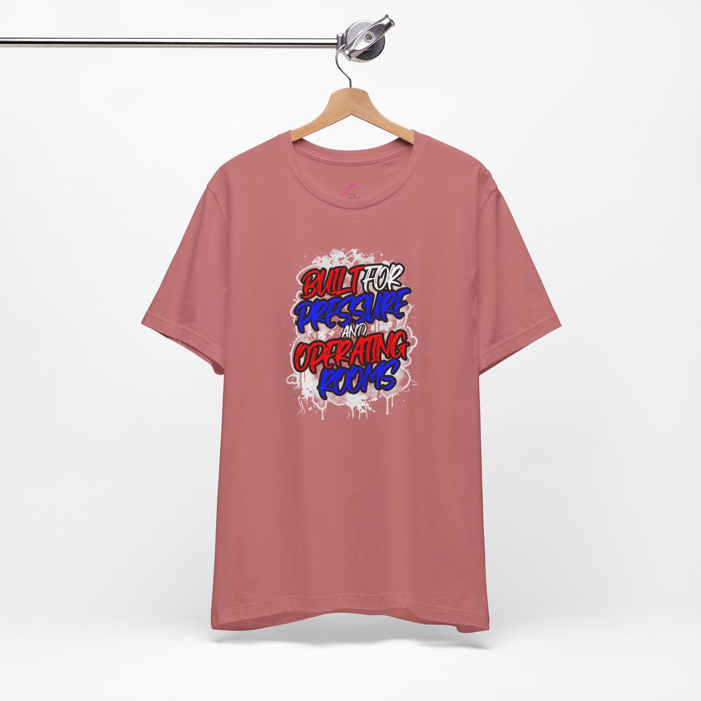 Built for pressure and operating rooms T-shirt