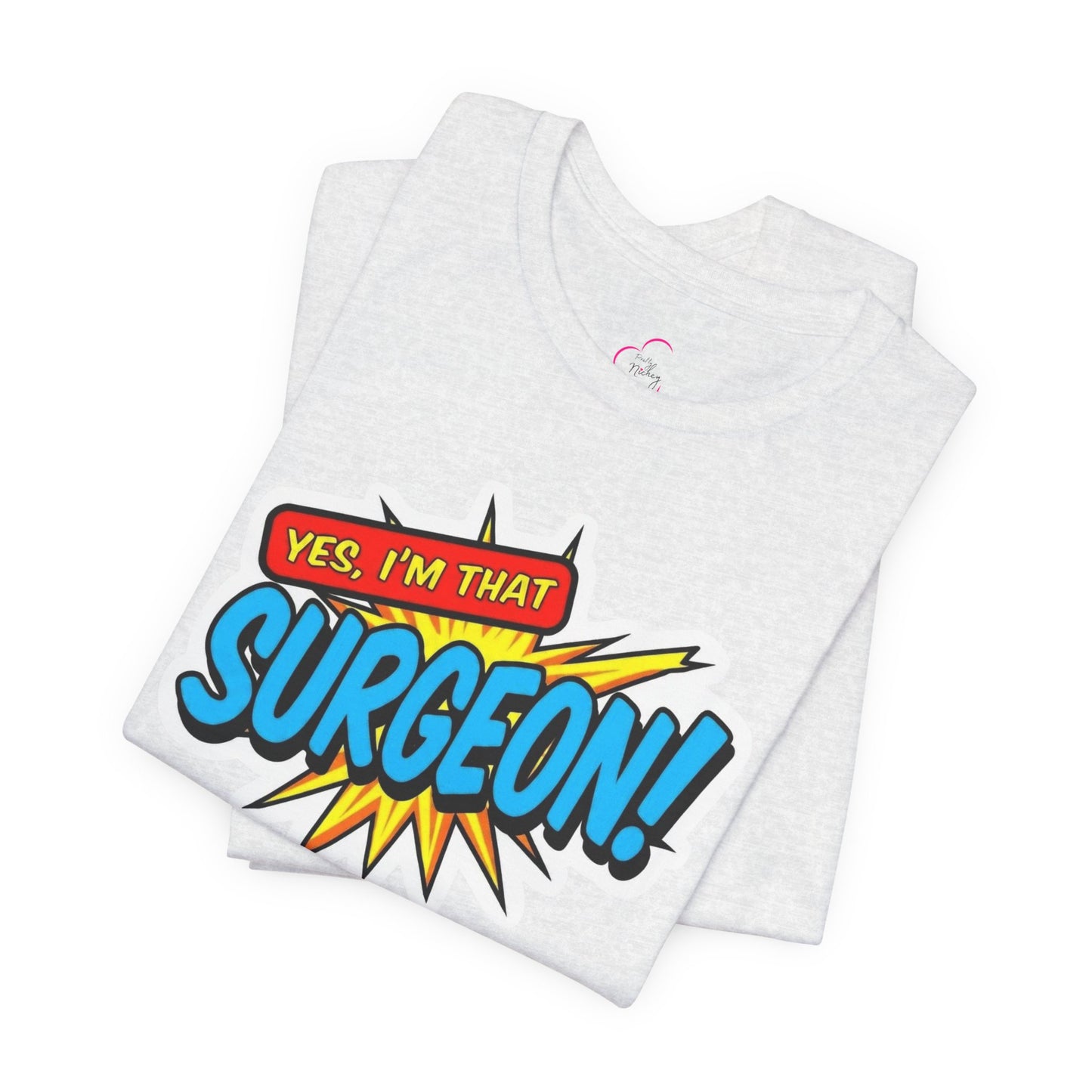 Yes, I'm that SURGEON T-shirt