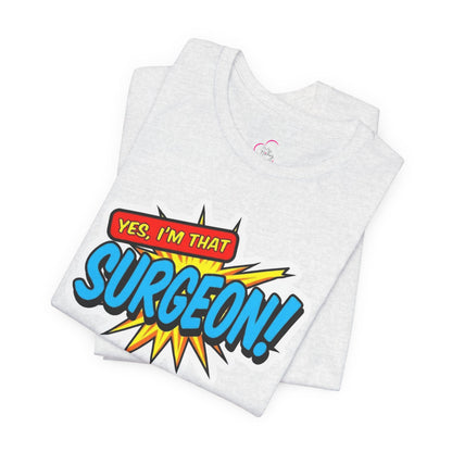 Yes, I'm that SURGEON T-shirt