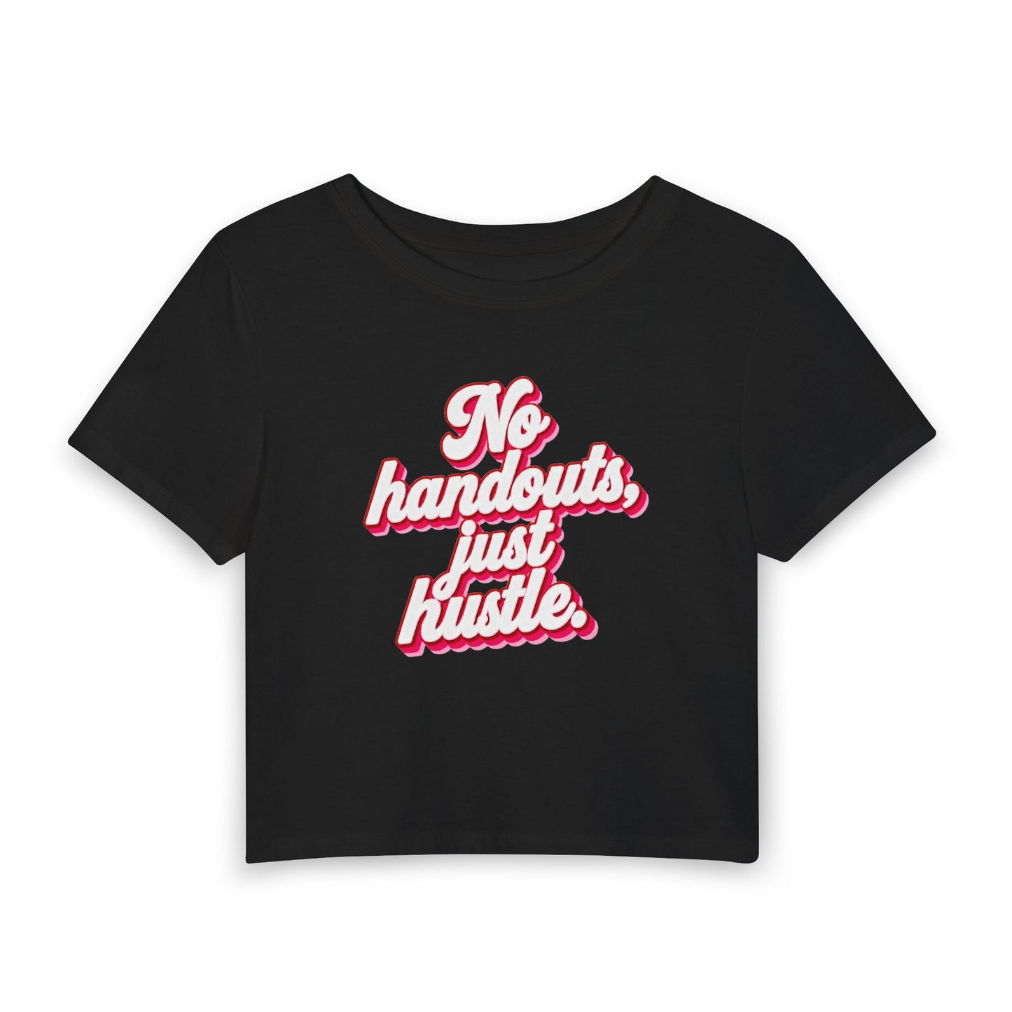 No handouts, just hustle. Crop Tee