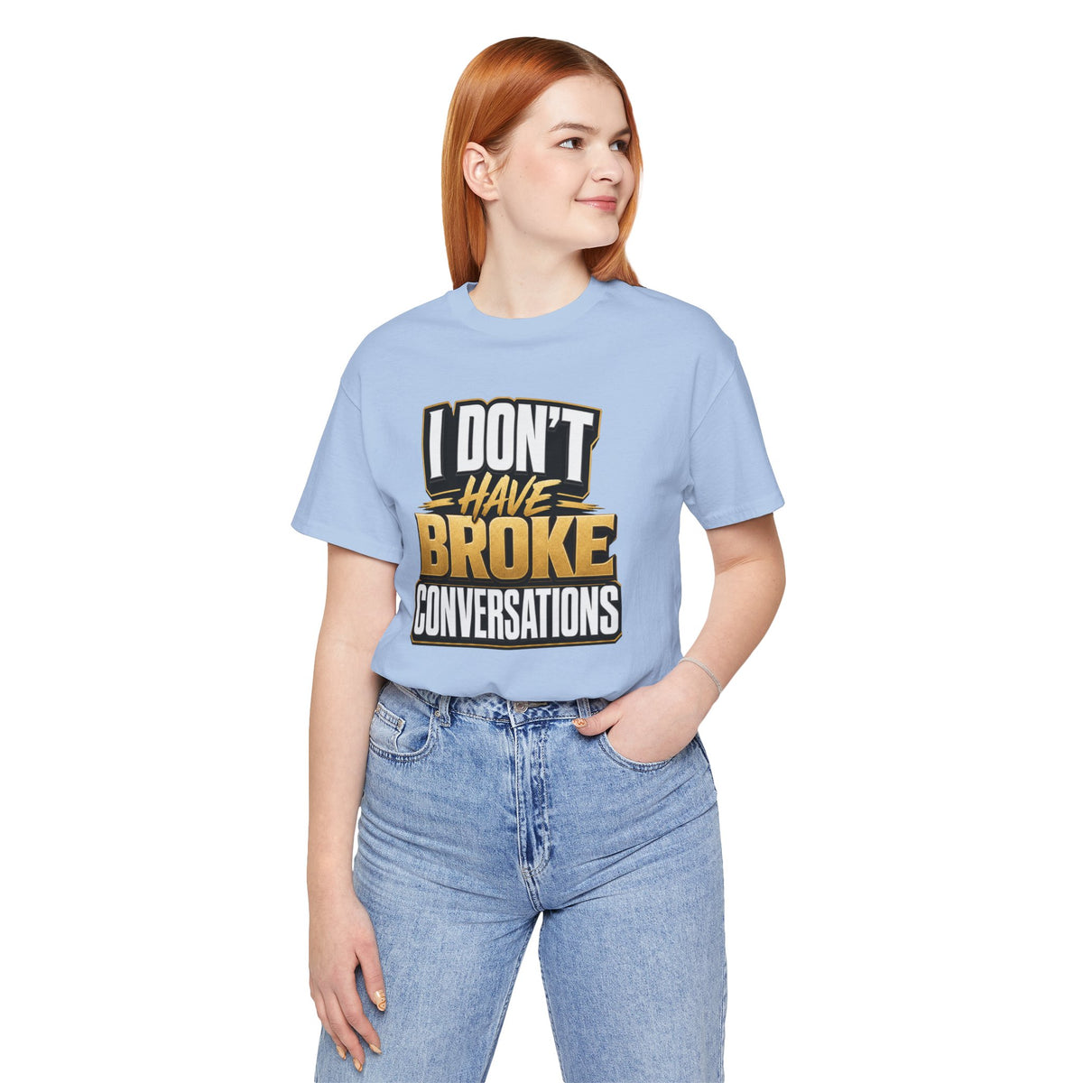 I don't have broke conversations T-shirt