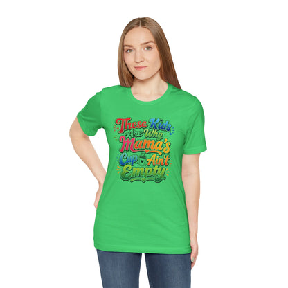 These kids are the reason mama's cup ain't empty T-shirt