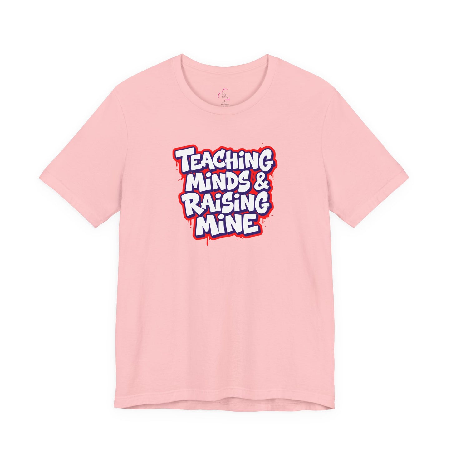 Teaching minds & raising mine T-shirt