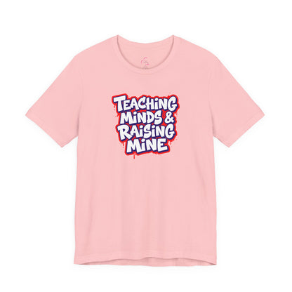 Teaching minds & raising mine T-shirt