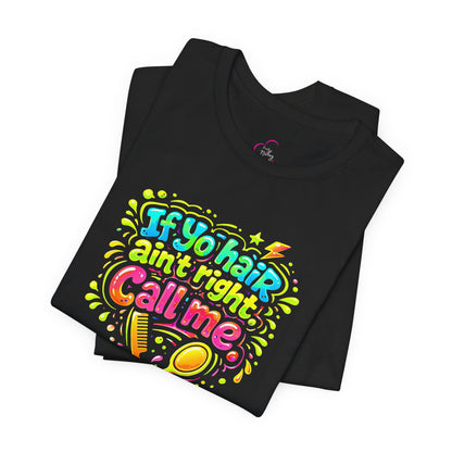If yo hair ain't right call me T-shirt