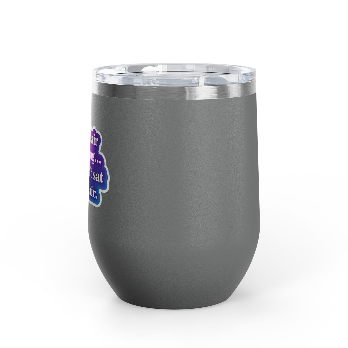 If your hair isn't giving you haven't sat in my chair Tumbler