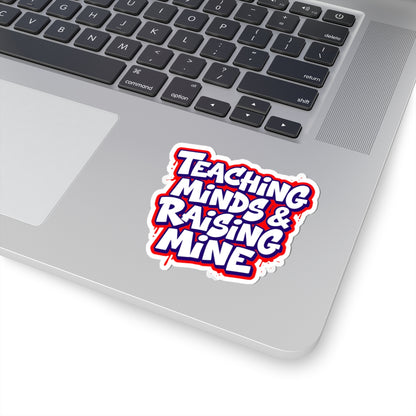 Teaching minds & raising mine Sticker
