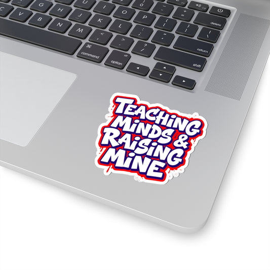 Teaching minds & raising mine Sticker