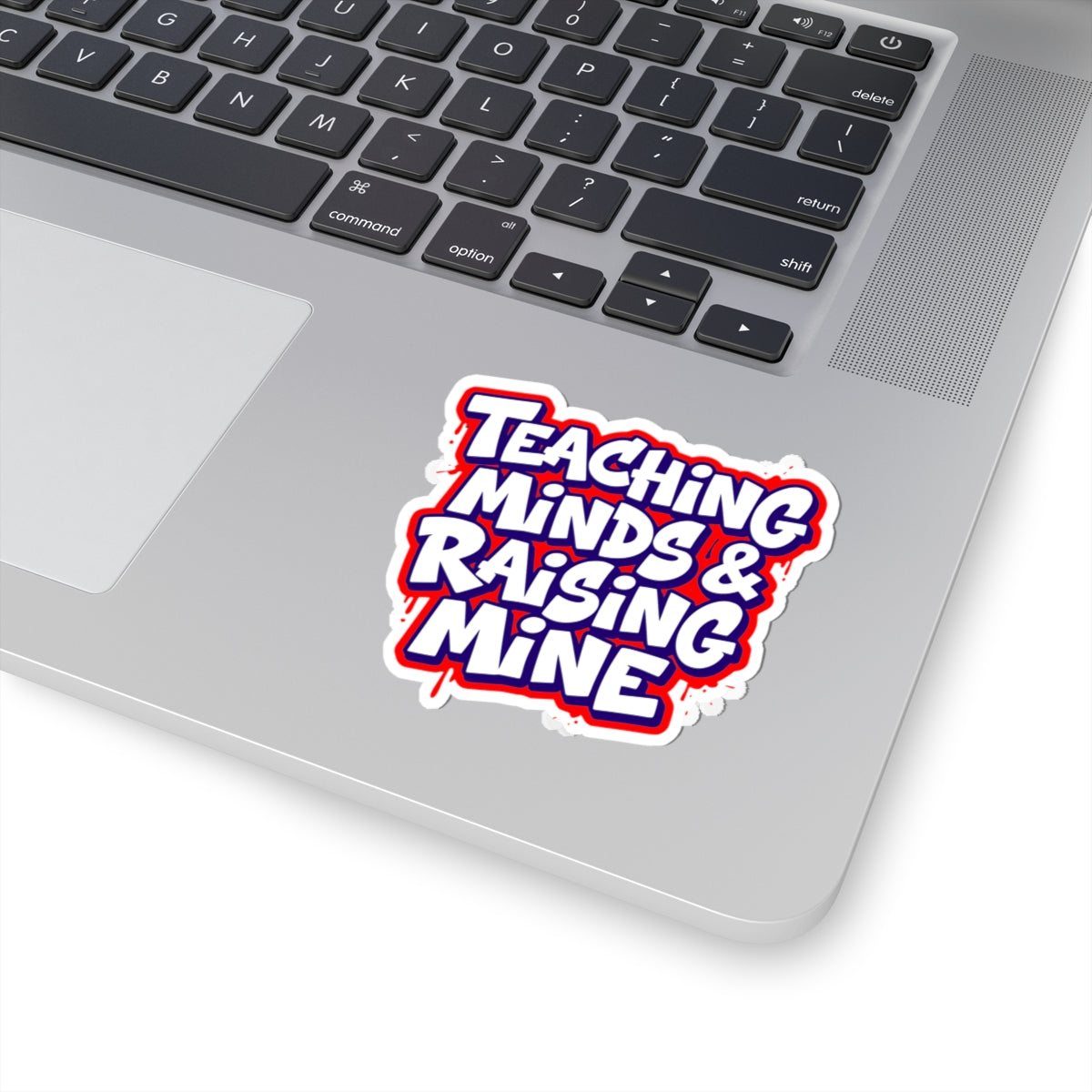 Teaching minds & raising mine Sticker
