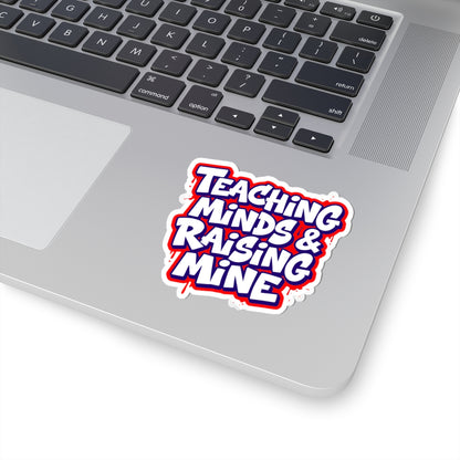Teaching minds & raising mine Sticker