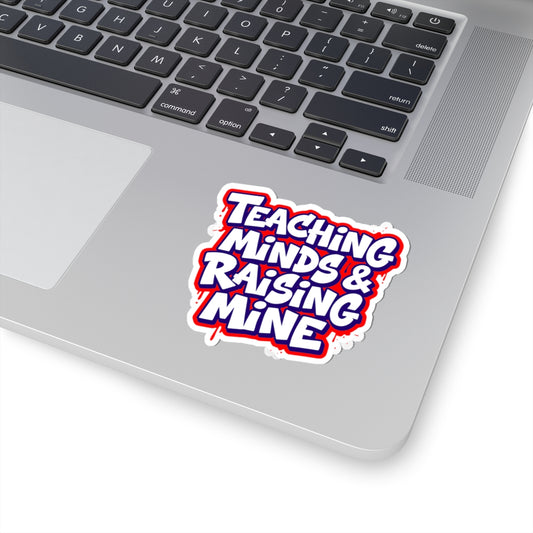 Teaching minds & raising mine Sticker