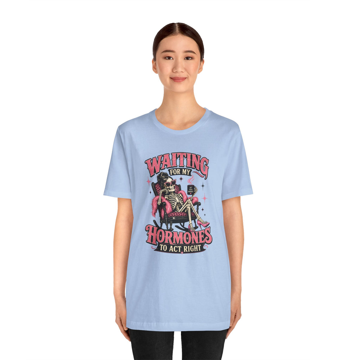 Waiting for my hormones to act right T-shirt