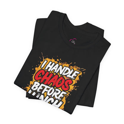 I handle chaos before lunch T-shirt