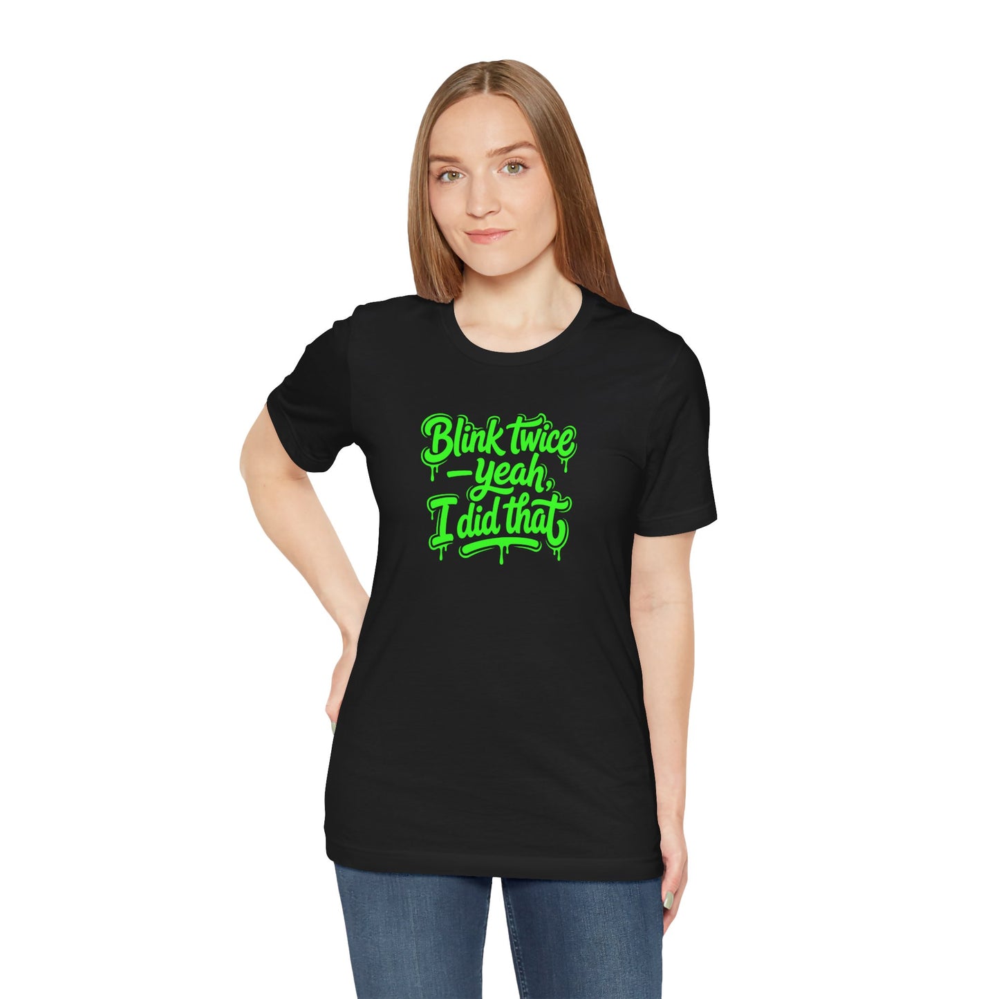 Blink twice yeah I did that T-shirt