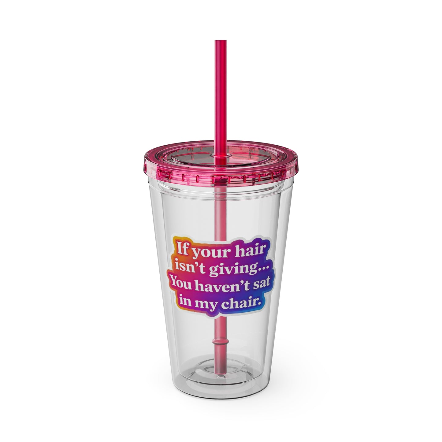 If your hair isn't giving you haven't sat in my chair Clear Insulated Cup