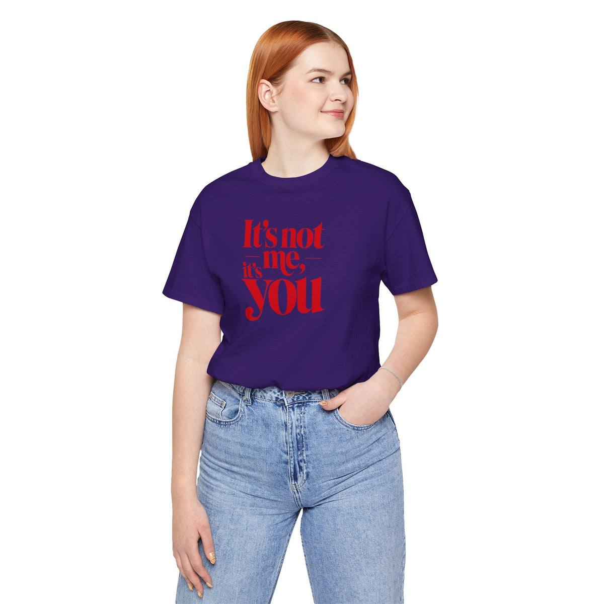 It's not me, it's you T-shirt